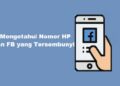 Cara Mengetahui Nomor HP Teman FB yang Tersembunyi, Mudah dan Ampuh