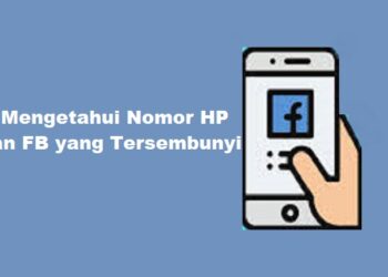 Cara Mengetahui Nomor HP Teman FB yang Tersembunyi, Mudah dan Ampuh