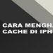 3 Cara Menghapus Cache di iPhone Mudah 8 Apa Game Nomor 1 di Indonesia? Berikut Kami Ulas Jawabannya