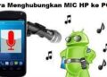 3 Cara Menghubungkan MIC HP ke PC 4 Cara Agar Status WA Tidak Bisa di Download