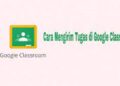 Cara Mengirim Tugas di Google Classroom 10 4 Game Gratis Paling Populer Terbaru
