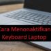 4 Cara Menonaktifkan Keyboard Laptop Mudah