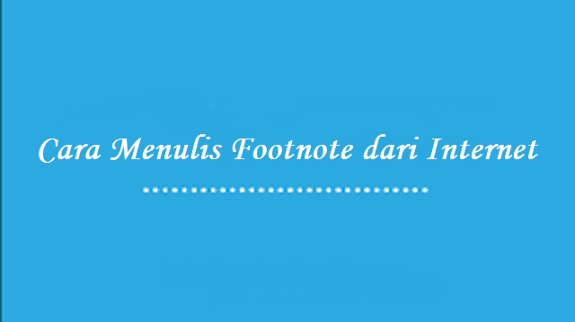 Cara Menulis Footnote dari Internet yang Benar 1 Cara Menulis Footnote dari Internet yang Benar