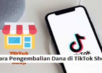 Syarat & Cara Pengembalian Dana di TikTok Shop, Mudah dan Cepat