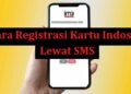 Cara Registrasi Kartu Indosat Lewat SMS