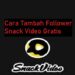3 Cara Tambah Follower Snack Video Gratis Mudah 8 ID Ruok FF Asli