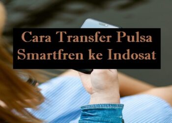 3 Cara Transfer Pulsa Smartfren ke Indosat Mudah 9 6 Kode Voucher XL Gratis Terbaru 2026