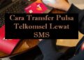 Cara Transfer Pulsa Telkomsel Lewat SMS 2 Cara Edit Data Game Online Dengan Aplikasi Hacking yang Ampuh dan Populer