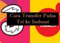 5 Cara Transfer Pulsa Tri ke Indosat Mudah 3 6 Kode Voucher XL Gratis Terbaru 2026