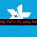 Cara Unreg Kartu XL yang Sudah Mati