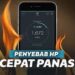 7 Penyebab dan Cara Mengatasi HP Cepat Panas, Mudah dan Ampuh