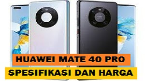 Ini Harga dan Spesifikasi Huawei Mate 40 Pro 1 Download Kuroyama Mod Apk V.3 Terbaru Gratis