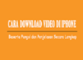Cara Download Video di iPhone Mudah
