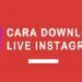 Cara Download Live Instagram Orang Lain dan Live IG Sendiri Mudah 8 6 Cara Mengatasi TikTok Tidak Bisa Like Mudah