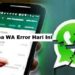 Kenapa WA Error Hari Ini? Ini Penyebabnya 8 6 Jenis dan Harga Paket IndiHome yang Perlu Anda Ketahui
