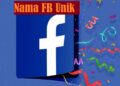 100 Nama FB Unik dan Menarik yang Bisa Anda Gunakan 12 100 Nama FB Unik dan Menarik yang Bisa Anda Gunakan