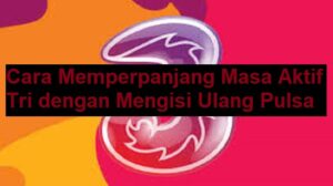 Cara Memperpanjang Masa Aktif Tri