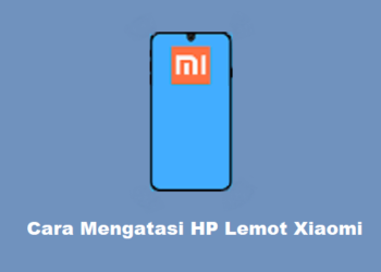 2 Cara Mengatasi HP Xiaomi Lemot, Mudah dan Cepat
